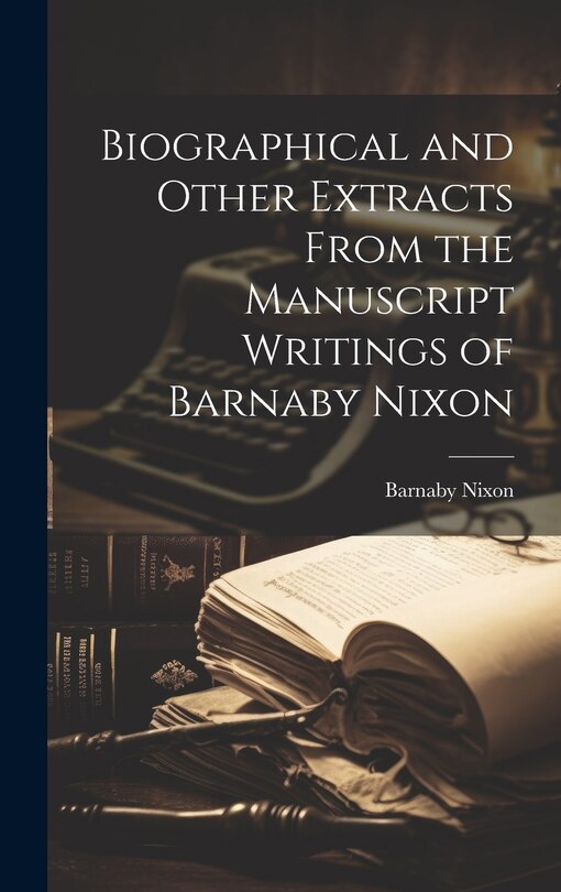 Front cover_Biographical and Other Extracts From the Manuscript Writings of Barnaby Nixon