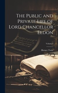 Couverture_The Public and Private Life of Lord Chancellor Eldon; Volume I