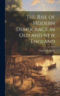 Front cover_The Rise of Modern Democracy in Old and New England