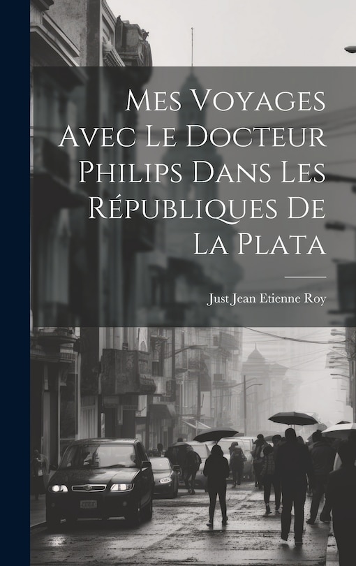 Front cover_Mes Voyages Avec le Docteur Philips Dans les Républiques de La Plata