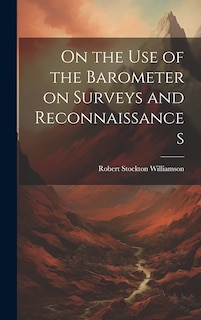 Front cover_On the Use of the Barometer on Surveys and Reconnaissances