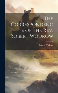 Front cover_The Correspondence of the Rev. Robert Wodrow