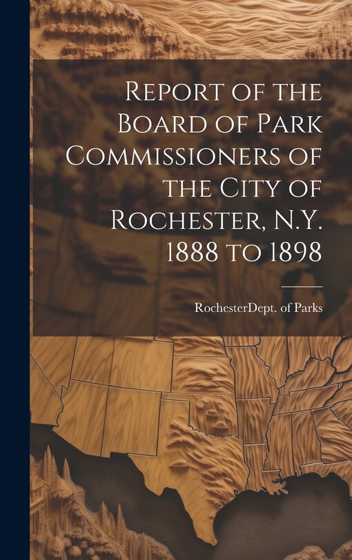Front cover_Report of the Board of Park Commissioners of the City of Rochester, N.Y. 1888 to 1898