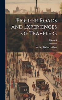 Couverture_Pioneer Roads and Experiences of Travelers; Volume I