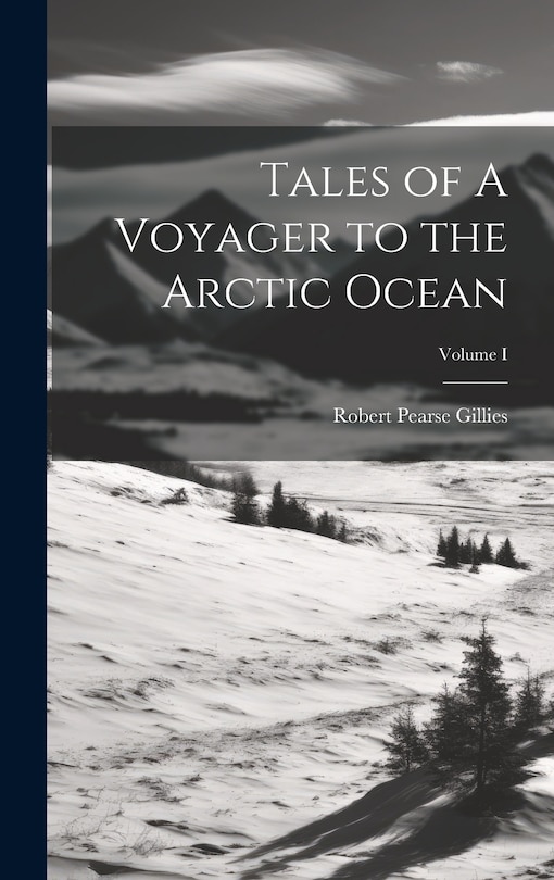 Front cover_Tales of A Voyager to the Arctic Ocean; Volume I