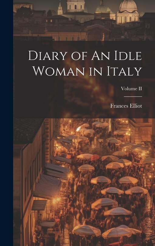 Front cover_Diary of An Idle Woman in Italy; Volume II
