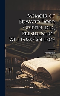 Front cover_Memoir of Edward Dorr Griffin, D.D., President of Williams College