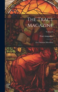 Front cover_The Tract Magazine; Or, Christian Miscellany; Volume I