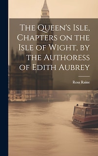 Front cover_The Queen's Isle, Chapters on the Isle of Wight, by the Authoress of Edith Aubrey