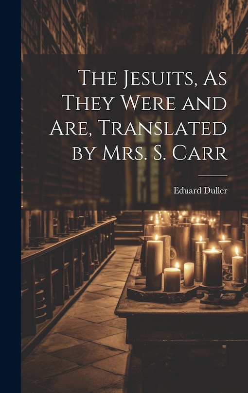 Front cover_The Jesuits, As They Were and Are, Translated by Mrs. S. Carr