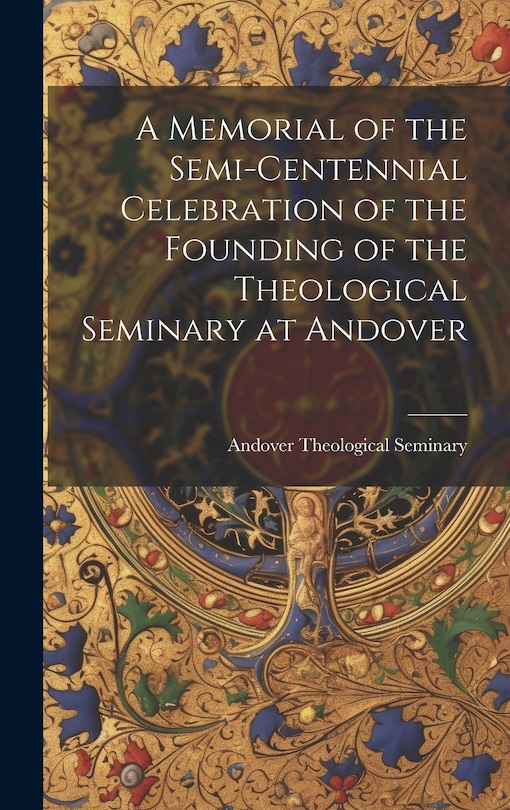 Front cover_A Memorial of the Semi-Centennial Celebration of the Founding of the Theological Seminary at Andover