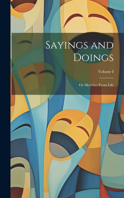 Couverture_Sayings and Doings; Or Sketches From Life; Volume I