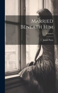 Front cover_Married Beneath Him; Volume I