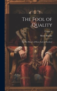 Couverture_The Fool of Quality; or, The History of Henry Earl of Moreland; Volume V