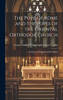 The Pope of Rome and the Popes of the Oriental Orthodox Church: An Essay on Monarchy in the Church