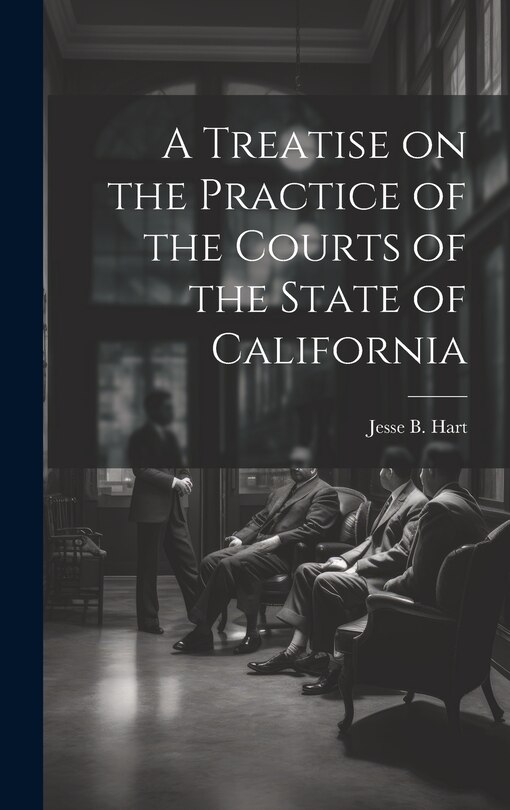 Couverture_A Treatise on the Practice of the Courts of the State of California