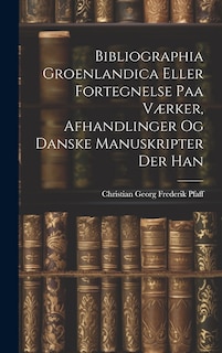 Front cover_Bibliographia Groenlandica Eller Fortegnelse paa Værker, Afhandlinger og Danske Manuskripter der Han