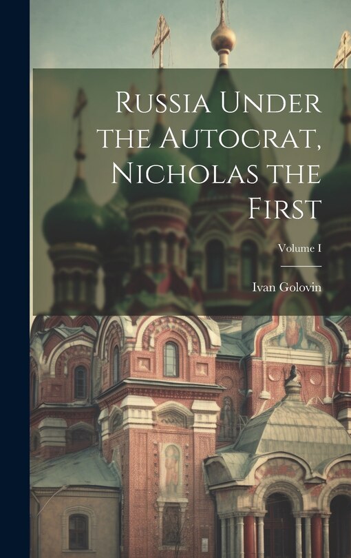 Couverture_Russia Under the Autocrat, Nicholas the First; Volume I