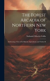 Front cover_The Forest Arcadia of Northern New York