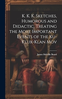 Couverture_K. K. K. Sketches, Humorous and Didactic, Treating the More Important Events of the Ku-Klux-Klan Mov