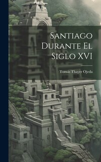 Front cover_Santiago Durante El Siglo XVI
