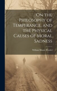Couverture_On the Philosophy of Temperance, and the Physical Causes of Moral Sadness