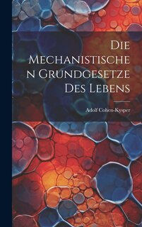 Front cover_Die Mechanistischen Grundgesetze des Lebens