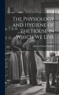 Couverture_The Physiology and Hygiene of the House in Which We Live