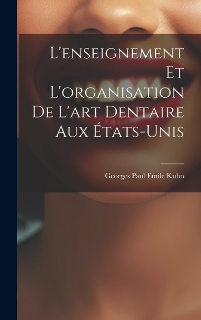Front cover_L'enseignement et L'organisation de L'art Dentaire aux États-Unis