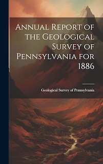 Couverture_Annual Report of the Geological Survey of Pennsylvania for 1886