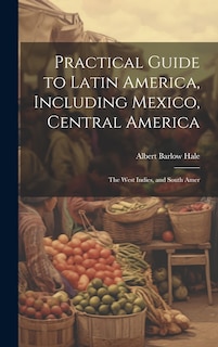 Front cover_Practical Guide to Latin America, Including Mexico, Central America