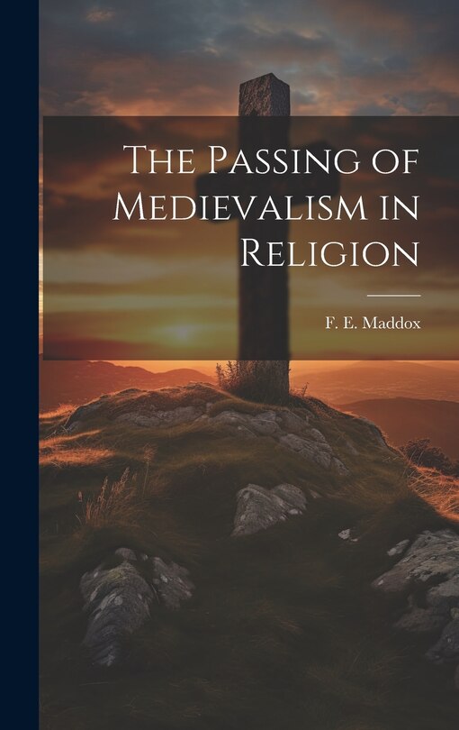 Front cover_The Passing of Medievalism in Religion