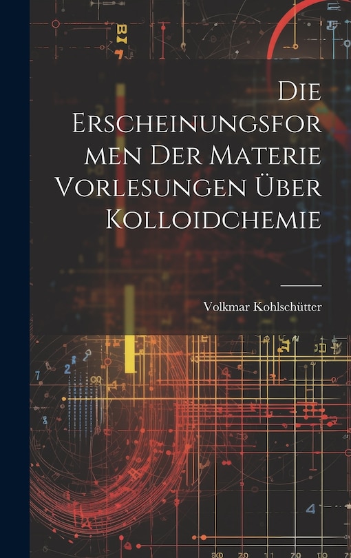 Front cover_Die Erscheinungsformen der Materie Vorlesungen &Uuml;ber Kolloidchemie