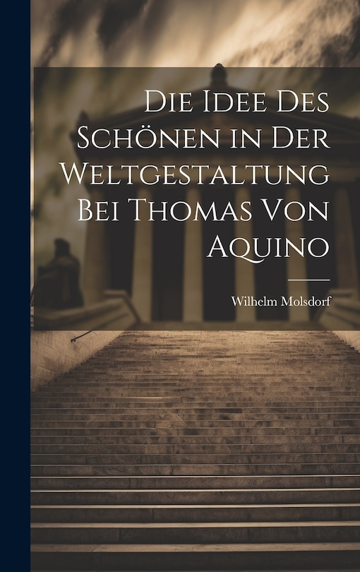 Front cover_Die Idee des Schönen in der Weltgestaltung bei Thomas von Aquino
