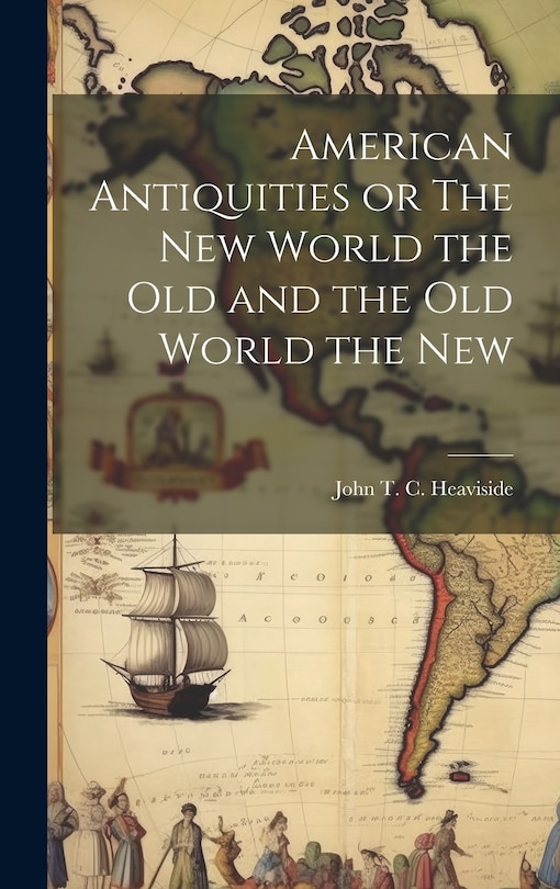 Front cover_American Antiquities or The New World the Old and the Old World the New