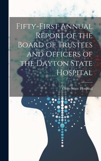Couverture_Fifty-First Annual Report of the Board of Trustees and Officers of the Dayton State Hospital