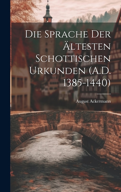 Front cover_Die Sprache der Ältesten Schottischen Urkunden (A.D. 1385-1440)