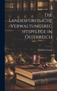 Front cover_Die Landesfürstliche Verwaltungsrechtspflege in Österreich