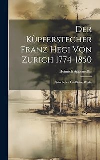 Front cover_Der Kùpferstecher Franz Hegi von Zurich 1774-1850