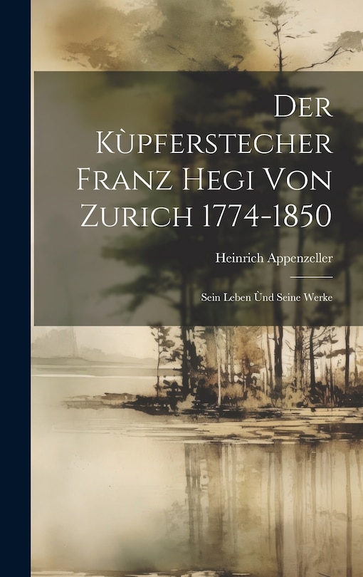 Front cover_Der Kùpferstecher Franz Hegi von Zurich 1774-1850