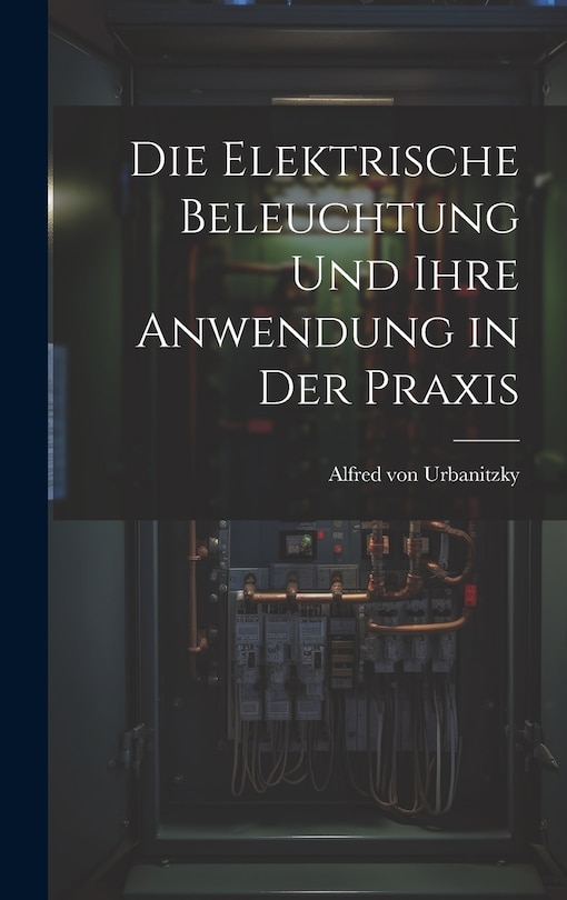 Front cover_Die Elektrische Beleuchtung und Ihre Anwendung in der Praxis