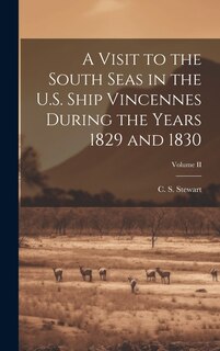 Front cover_A Visit to the South Seas in the U.S. Ship Vincennes During the Years 1829 and 1830; Volume II