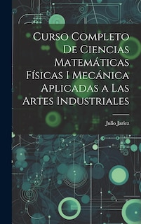 Front cover_Curso Completo de Ciencias Matemáticas Físicas i Mecánica Aplicadas a Las Artes Industriales