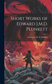 Front cover_Short Works of Edward J.M.D. Plunkett