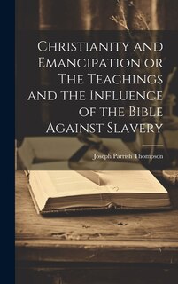 Couverture_Christianity and Emancipation or The Teachings and the Influence of the Bible Against Slavery