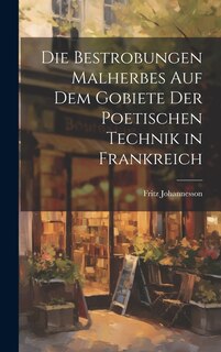 Couverture_Die Bestrobungen Malherbes auf dem Gobiete der Poetischen Technik in Frankreich
