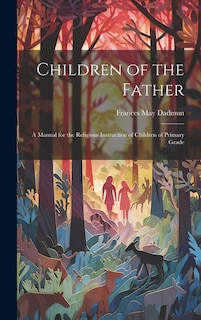 Children of the Father: A Manual for the Religious Instruction of Children of Primary Grade