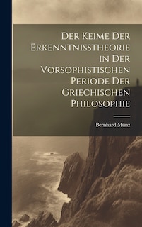 Front cover_Der Keime der Erkenntnisstheorie in der Vorsophistischen Periode der Griechischen Philosophie