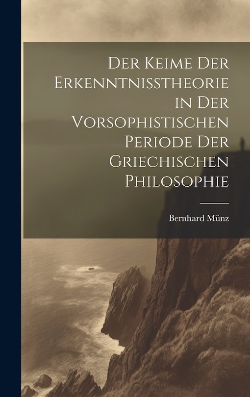 Front cover_Der Keime der Erkenntnisstheorie in der Vorsophistischen Periode der Griechischen Philosophie