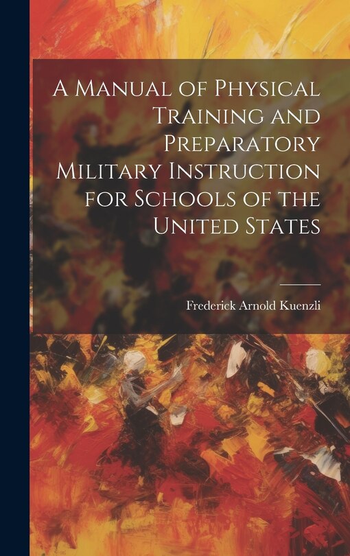 Front cover_A Manual of Physical Training and Preparatory Military Instruction for Schools of the United States
